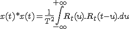 x(t)*x(t)=\frac{1}{T^2}\Bigint_{-\infty}^{+\infty} R_t(u).R_t(t-u).du
